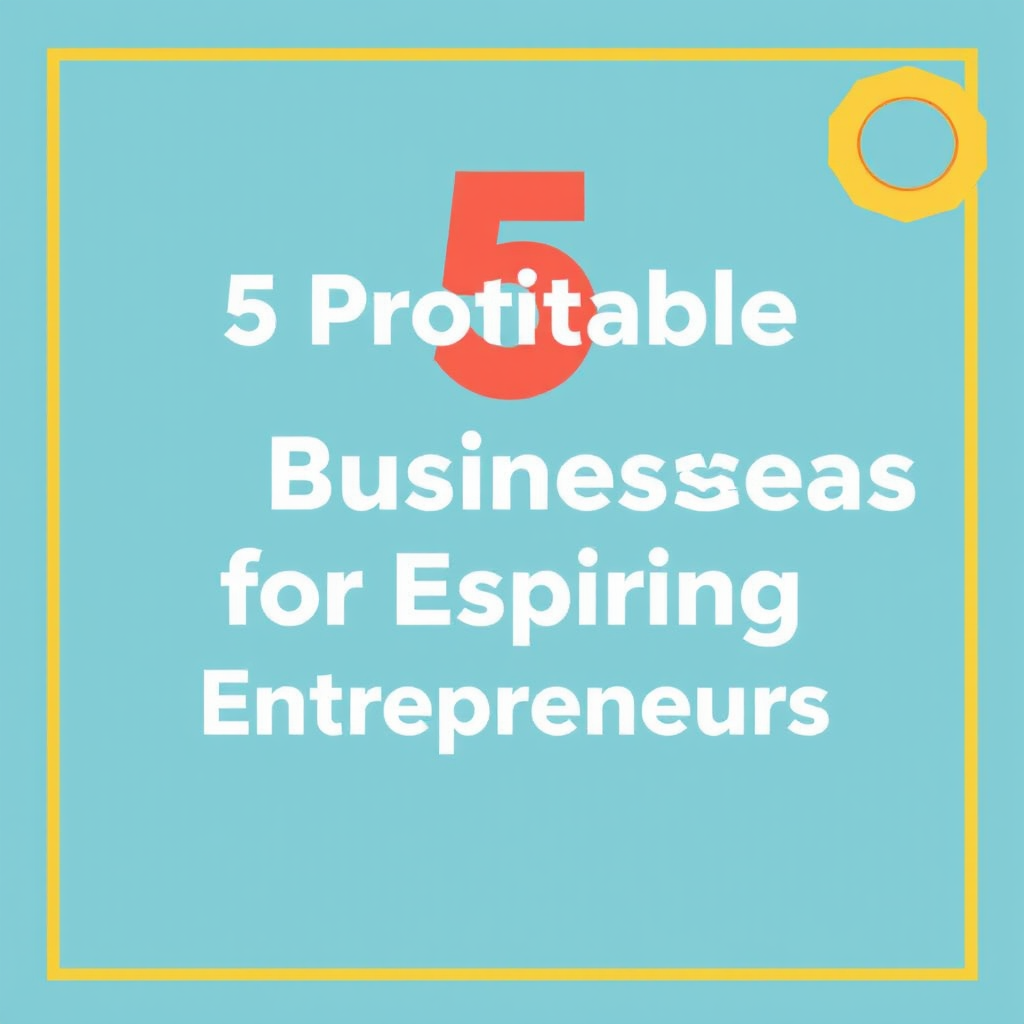 5 Profitable Business Ideas for Aspiring Entrepreneurs